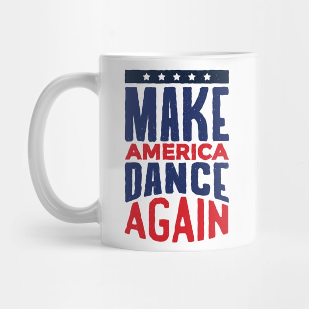 Make America Dance Again by madeinchorley